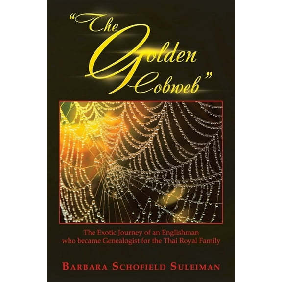 "The Golden Cobweb": The Exotic Journey of an Englishman Who Became Genealogist for the Thai Royal Family (Paperback)