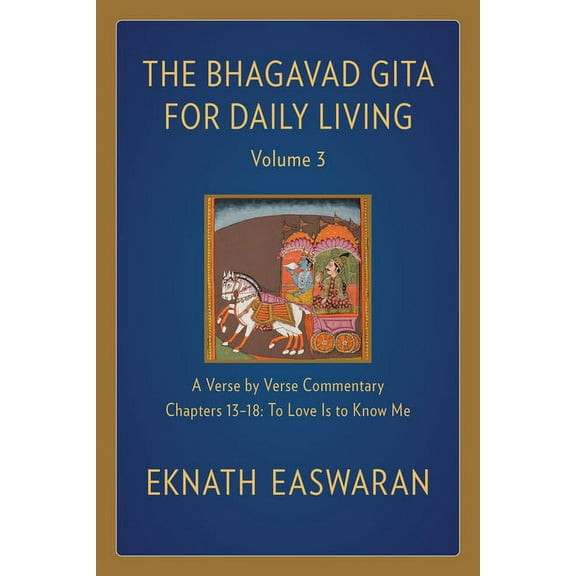 Bhagavad Gita for Daily Living The Bhagavad Gita for Daily Living, Volume 3: A Verse-By-Verse Commentary: Chapters 13-18 to Love Is to Know Me, Book 3, (Paperback)