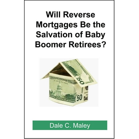 Will Reverse Mortgages be the Salvation of Baby Boomer Retirees? -