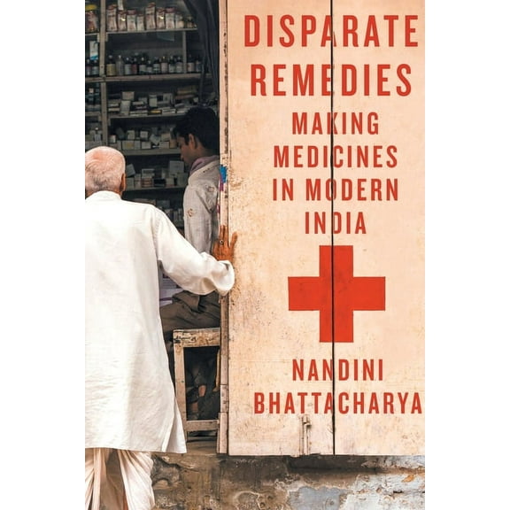 Intoxicating Histories: Disparate Remedies : Making Medicines in Modern India (Series #7) (Paperback)