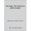 Skin deep: The making of a plastic surgeon [Hardcover - Used]