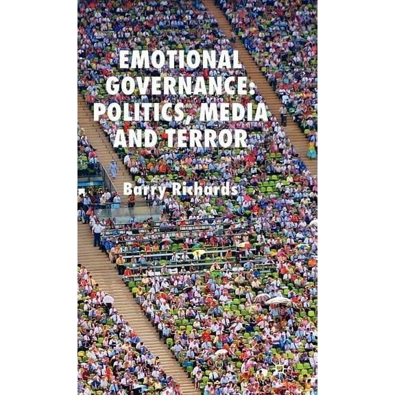 Emotional Governance: Politics, Media and Terror, (Hardcover)