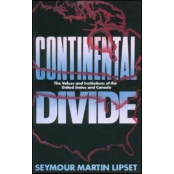 Pre-Owned Continental Divide : The Values and Institutions of the United States and Canada (Paperback) 9780415903851