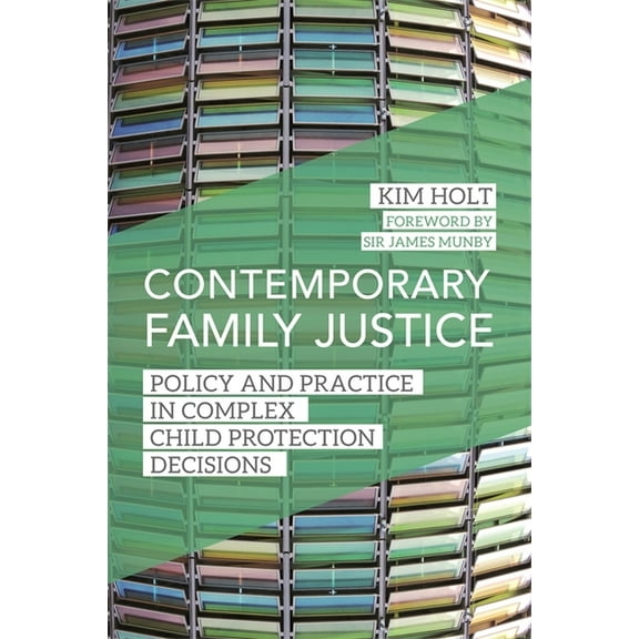 Contemporary Family Justice: Policy and Practice in Complex Child Protection Decisions (Paperback)