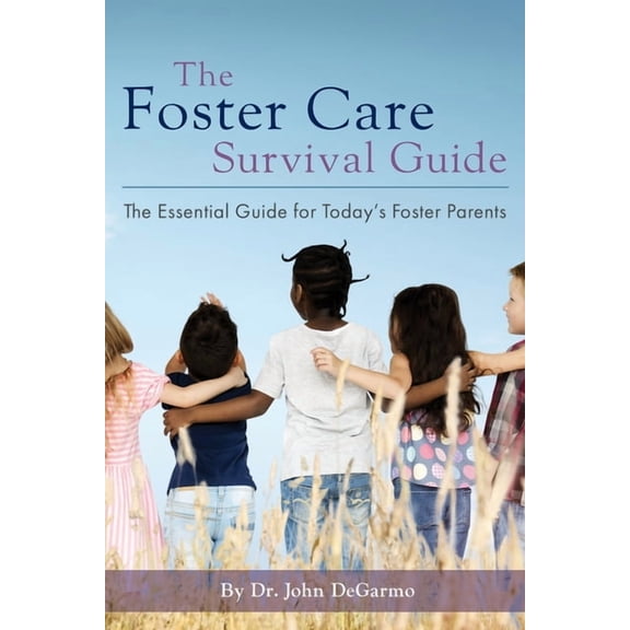 The Foster Care Survival Guide: The Essential Guide for Today's Foster Parents, (Paperback)