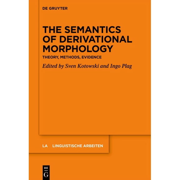 Linguistische Arbeiten The Semantics of Derivational Morphology: Theory, Methods, Evidence, Book 586, (Hardcover)