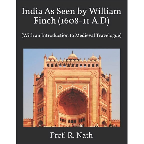 India As Seen by William Finch (1608-11 A.D): (With an Introduction to Medieval Travelogue) (Paperback)