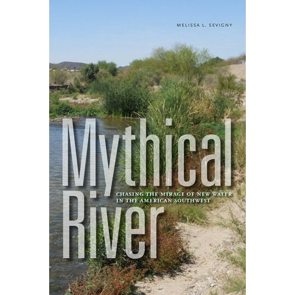 Mythical River : Chasing the Mirage of New Water in the American Southwest (Paperback)