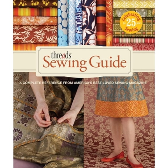 Pre-Owned Threads Sewing Guide: A Complete Reference from Americas Best-Loved Sewing Magazine (Hardcover) 1600851444 9781600851445