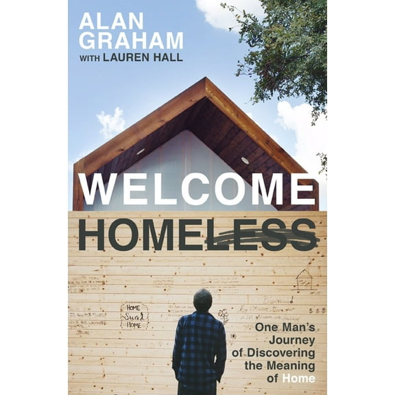 Welcome Homeless: One Man's Journey of Discovering the Meaning of Home, (Paperback)