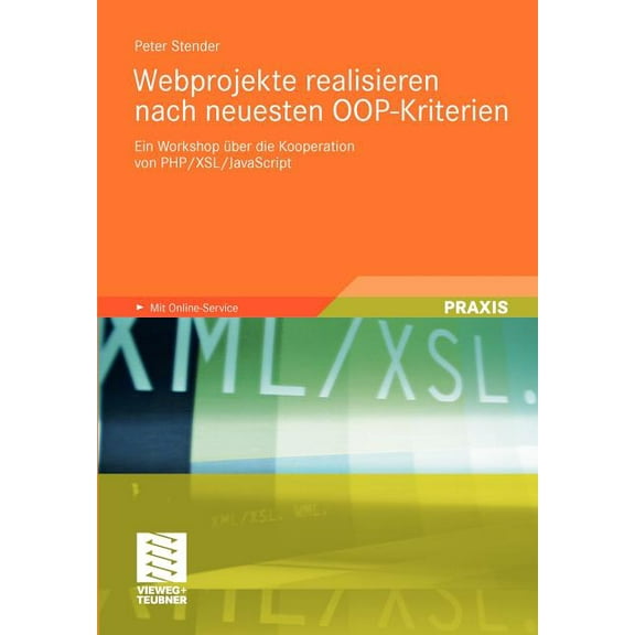 Webprojekte Realisieren Nach Neuesten Oop-Kriterien: Ein Workshop Über Die Kooperation Von Php/Xsl/JavaScript, (Paperback)