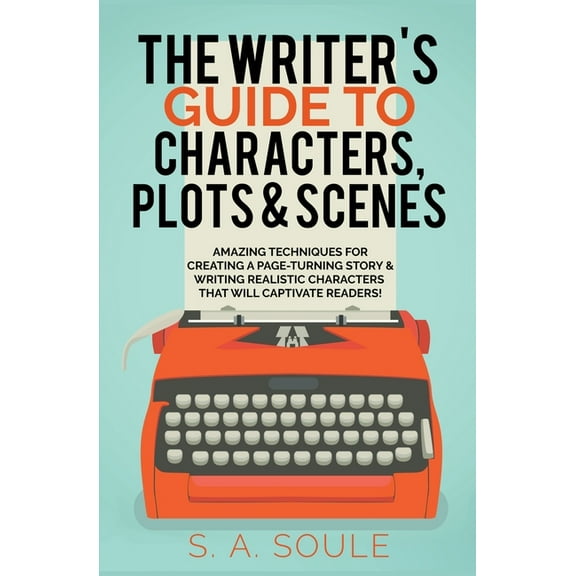 Fiction Writing Tools The Writer's Guide to Characters, Plots, and Scenes, Book 5, (Paperback)