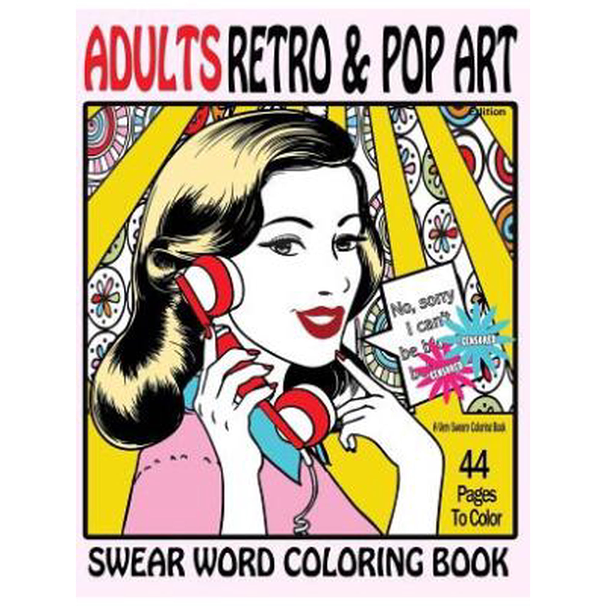 Swear Word Coloring Book Adults Retro & Pop Art Edition : A Very Sweary Coloring Book: 44 Stress Relieving Curse Word Pictures To Calm You The F**k Down