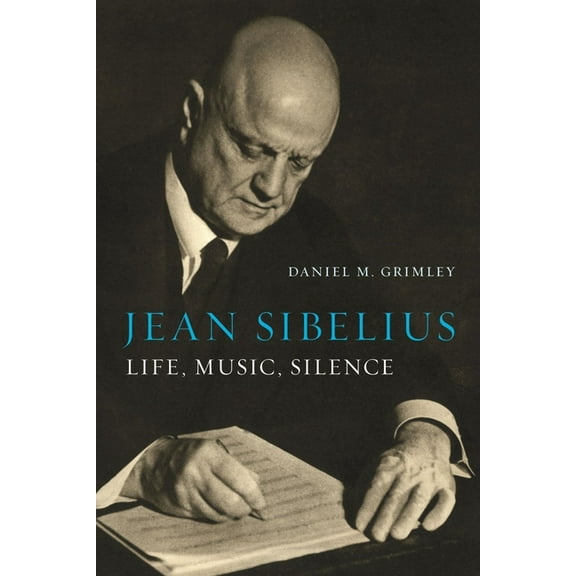 Jean Sibelius: Life, Music, Silence, (Hardcover)