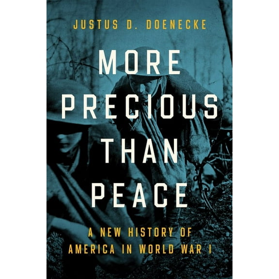 More Precious Than Peace: A New History of America in World War I, (Hardcover)