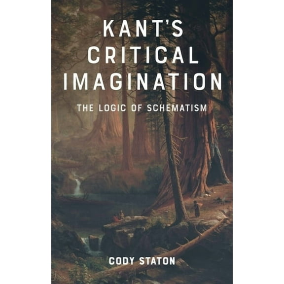 Kant's Critical Imagination: The Logic of Schematism, (Hardcover)