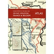 THE OFFICIAL HISTORY OF THE GREAT WAR France and Belgium ATLAS