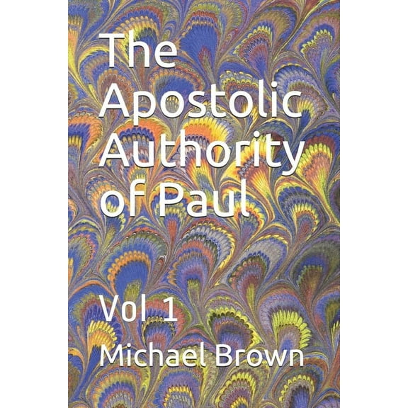 The Apostolic Authority of Paul: Vol 1