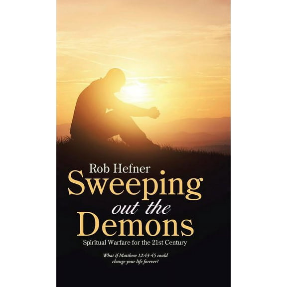 Sweeping Out the Demons : Spiritual Warfare for the 21st Century
