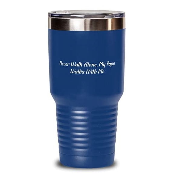 Papa For Dad, Never Walk Alone, My Papa Walks With Me, Fun Papa 30oz Tumbler, Stainless Steel Tumbler From Daughter