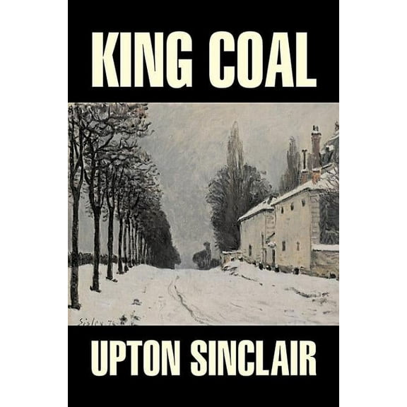 King Coal by Upton Sinclair, Fiction, Classics, Literary, (Hardcover)