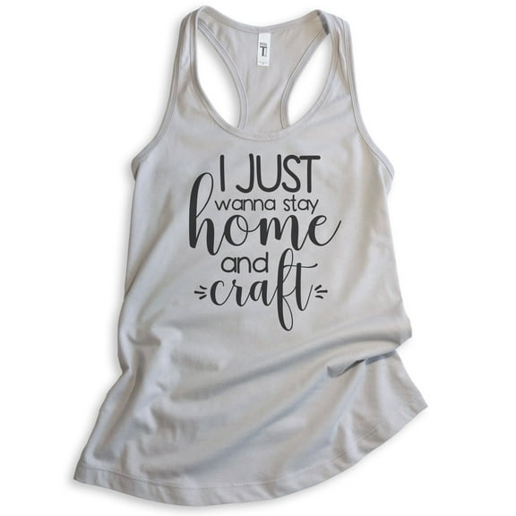 I Just Wanna Stay Home And Craft Tank Top, Ladies Racerback Tank Top, Crafting Crafter Hobby Tank, Silver Gray, Small