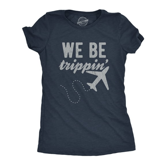 Womens We Be Trippin T Shirt Cool Travel Vacation Adventure Airplane Graphic Novelty Tee Womens Graphic Tees