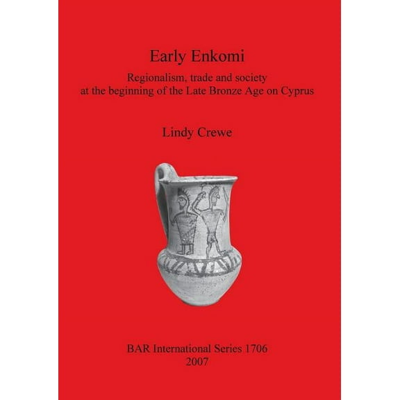 BAR International: Early Enkomi: Regionalism, trade and society at the beginning of the Late Bronze Age on Cyprus (Paperback)