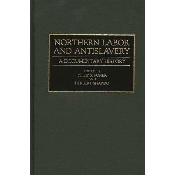 Contributions in American History Northern Labor and Antislavery: A Documentary History, Book 157, (Hardcover)