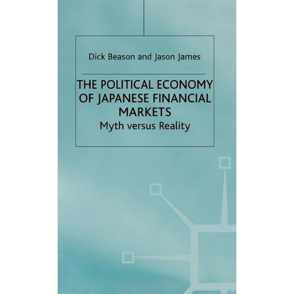 International Political Economy The Political Economy of Japanese Financial Markets: Myths Versus Realities, (Hardcover)