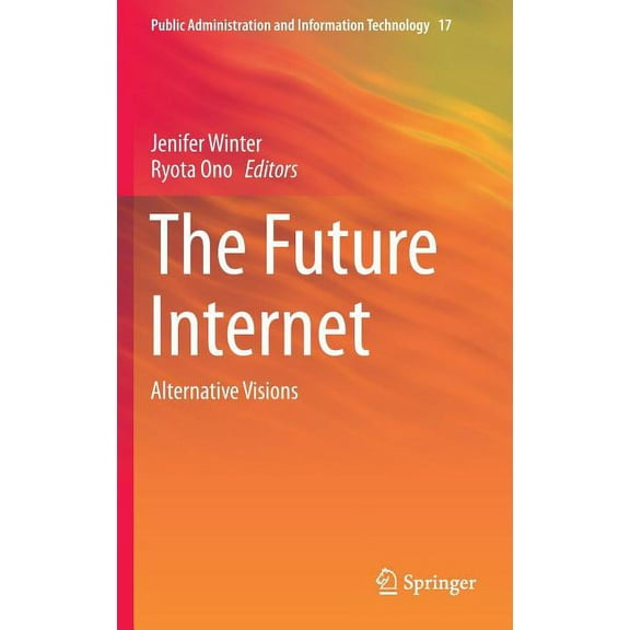 Public Administration and Information Te The Future Internet: Alternative Visions, Book 17, (Hardcover)