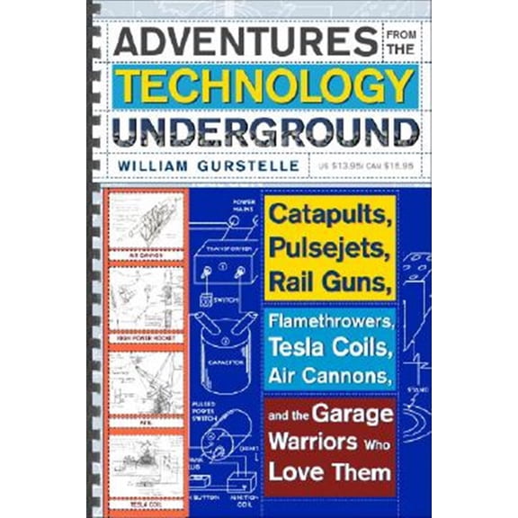 Pre-Owned Adventures from the Technology Underground: Catapults, Pulsejets, Rail Guns, Flamethrowers, Tesla Coils, Air Cannons, and the Garage Warriors Who Love (Paperback) 0307351254 9780307351258
