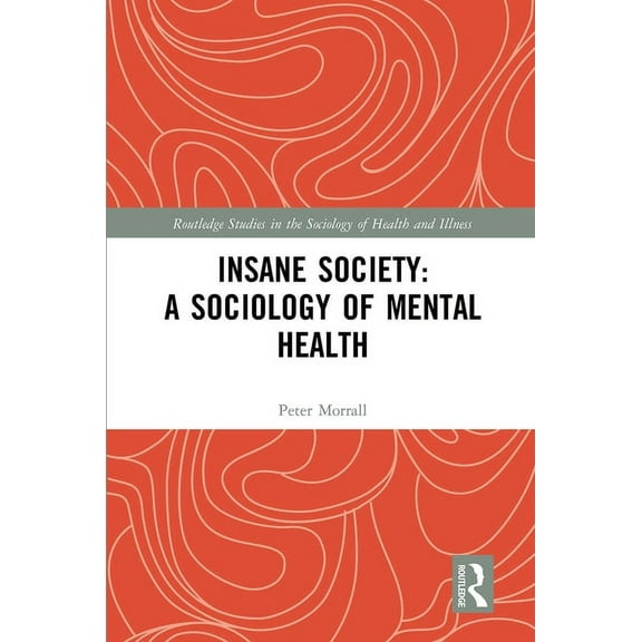 Routledge Studies in the Sociology of He Insane Society: A Sociology of Mental Health, (Paperback)