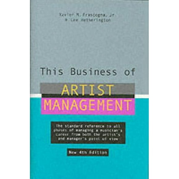 This Business of Artist Management : The Standard Reference to All Phases of Managing a Musician's Career from Both the Artist's and Manager's Point of View 9780823076888 Used / Pre-owned