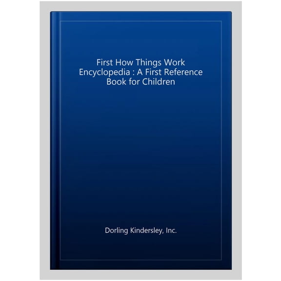 First How Things Work Encyclopedia: A First Reference Book for Children (DK First Reference)