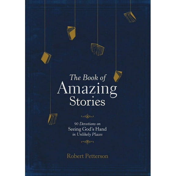 The Book of Amazing Stories: 90 Devotions on Seeing God's Hand in Unlikely Places, (Hardcover)