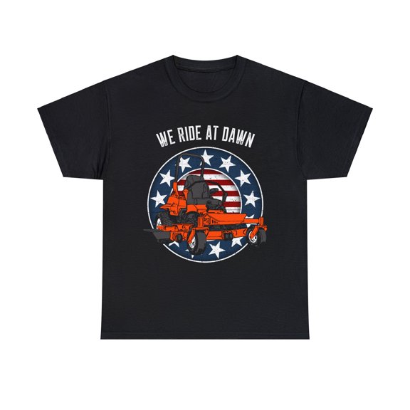 Sure, how about: "We Ride at Dawn Zero Turn Lawn Mower T-Shirt"