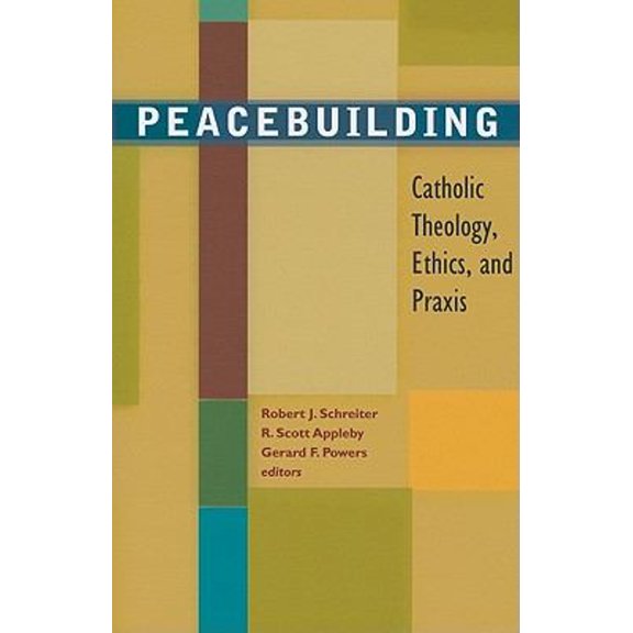 Pre-Owned Peacebuilding: Catholic Theology, Ethics, and Praxis (Paperback) 157075893X 9781570758935