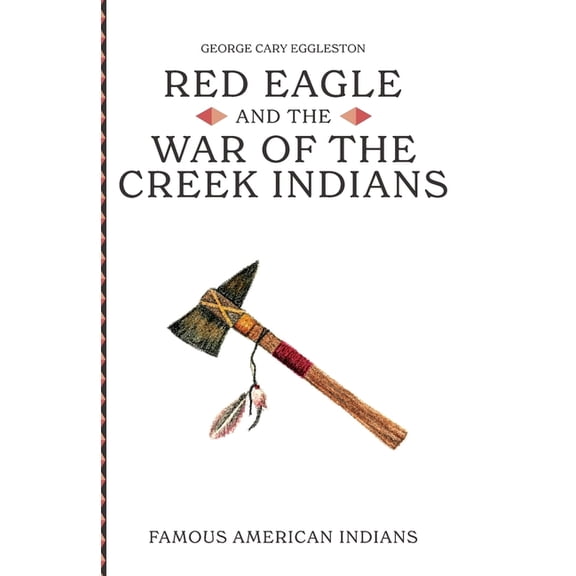 Red Eagle and the Wars of the Creek Indians of Alabama, (Paperback)