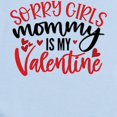 thumbnail image 2 of CafePress - Sorry Girls My Mommy Is My Valentine - Baby Light Bodysuit, Size Newborn - 24 Months, 2 of 4
