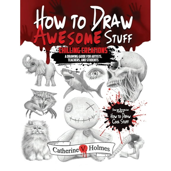 How to Draw Cool Stuff How to Draw Awesome Stuff: Chilling Creations: A Drawing Guide for Grown Ups, (Hardcover)