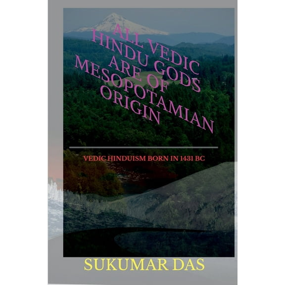 All Vedic Hindu Gods are of Mesopotamian Origin (Paperback)