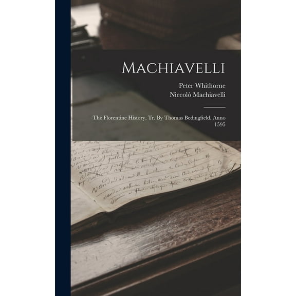 Machiavelli: The Florentine History, Tr. By Thomas Bedingfield. Anno 1595 (Hardcover)