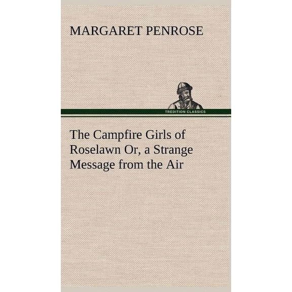 The Campfire Girls of Roselawn Or, a Strange Message from the Air (Hardcover)