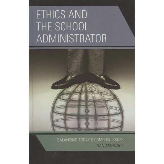 Ethics and the School Administrator: Balancing Today's Complex Issues, (Hardcover)