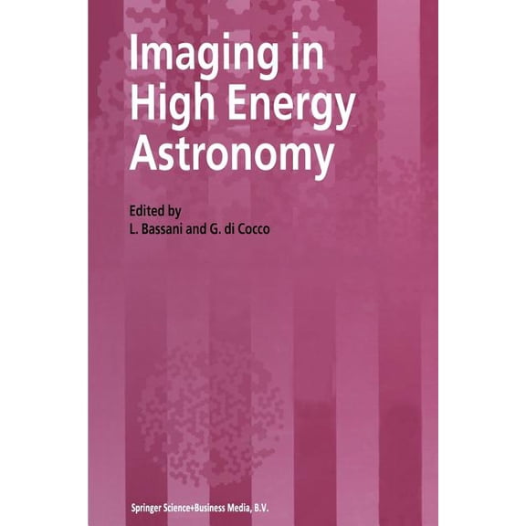 Imaging in High Energy Astronomy: Proceedings of the International Workshop Held in Anacapri (Capri-Italy), 26-30 Septem, (Paperback)