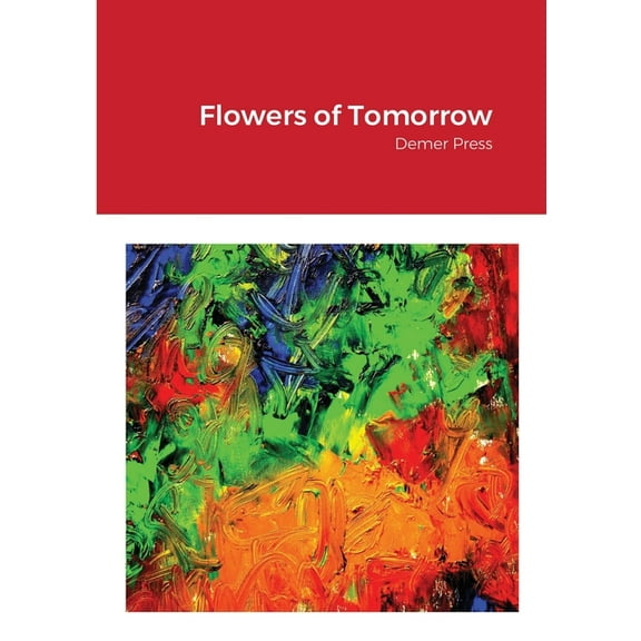 Flowers of Tomorrow: Demer Press, (Paperback)