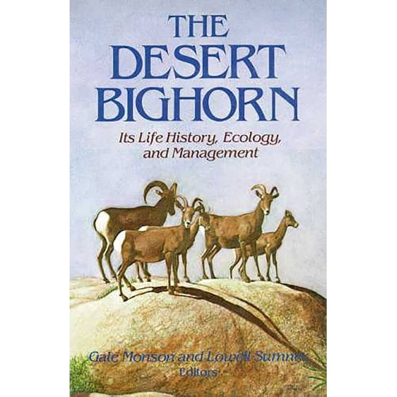 The Desert Bighorn : Its Life History, Ecology, and Management (Paperback)