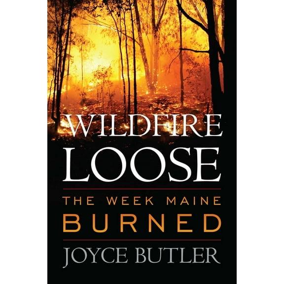 Wildfire Loose: The Week Maine Burned, (Paperback)
