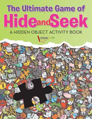 The Ultimate Game of Hide and Seek. a Hidden Object Activity Book